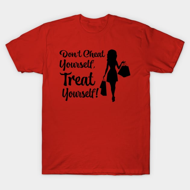 Don''t Cheat Yourself, Treat Yourself! T-Shirt by AM_TeeDesigns